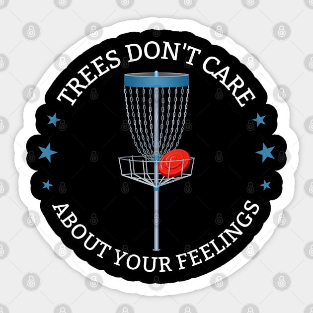 Disc Golf - Trees Dont Care About Your Feelings Sticker by Kudostees